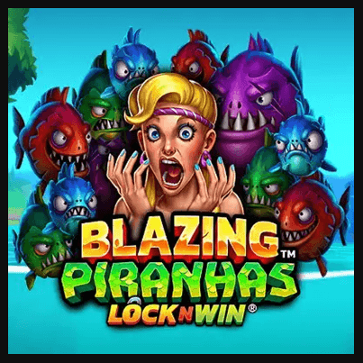 Blazing Piranhas